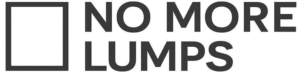 NO MORE LUMPS